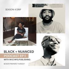 LISTEN: Black + Nuanced Podcast S4, E1