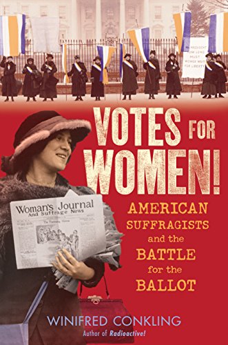 Votes for Women!: American Suffragists and the Battle for the Ballot by Winifred Conkling