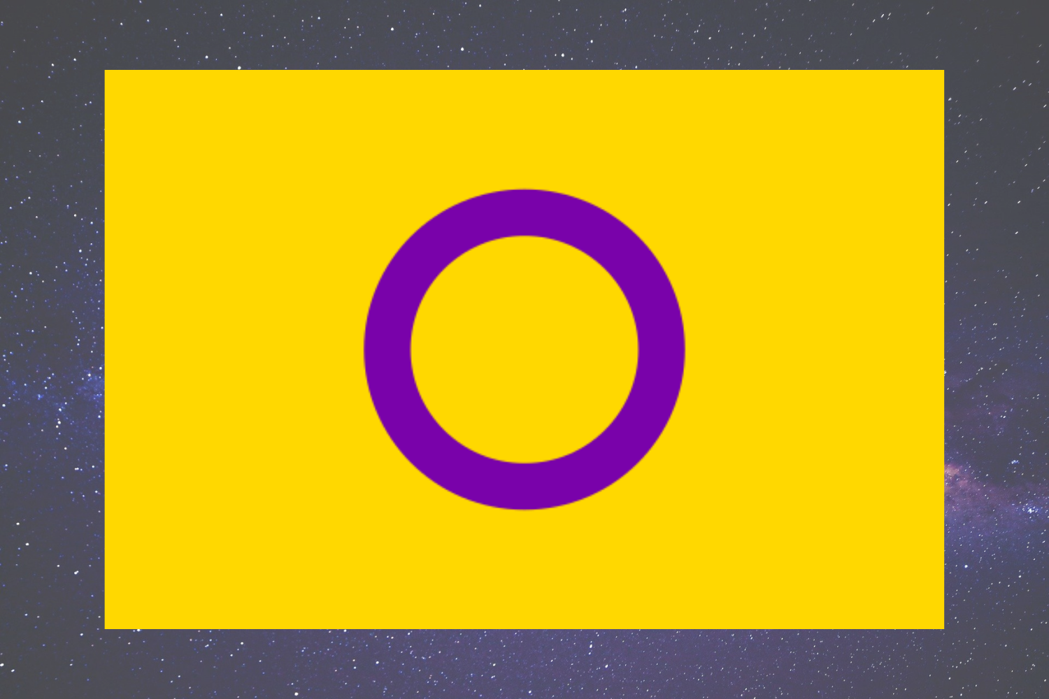 The Intersex Flag - A bright yellow flag with a hollow purple circle in the middle. The colors were chosen to contrast against the binary pink and blue, with the purple circle representing wholeness, completeness, and the ability to be who and how they want to be.