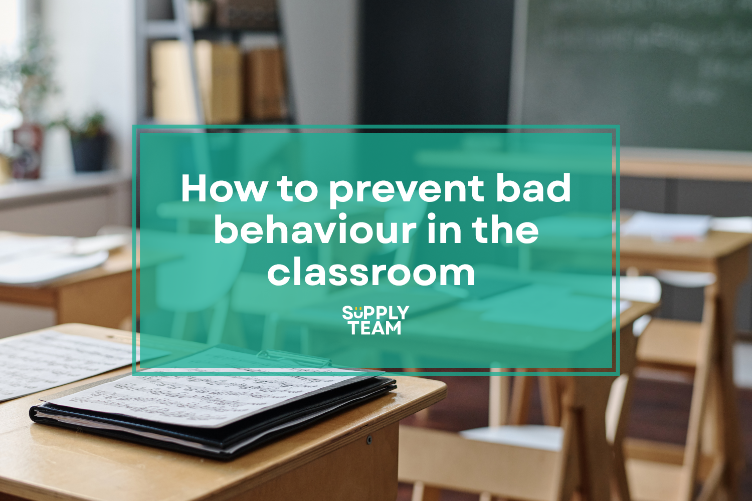 How to prevent bad behaviour in the Classroom