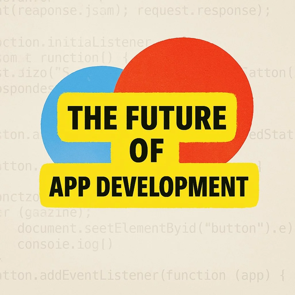 The Future of App Development Is Not What You Think...