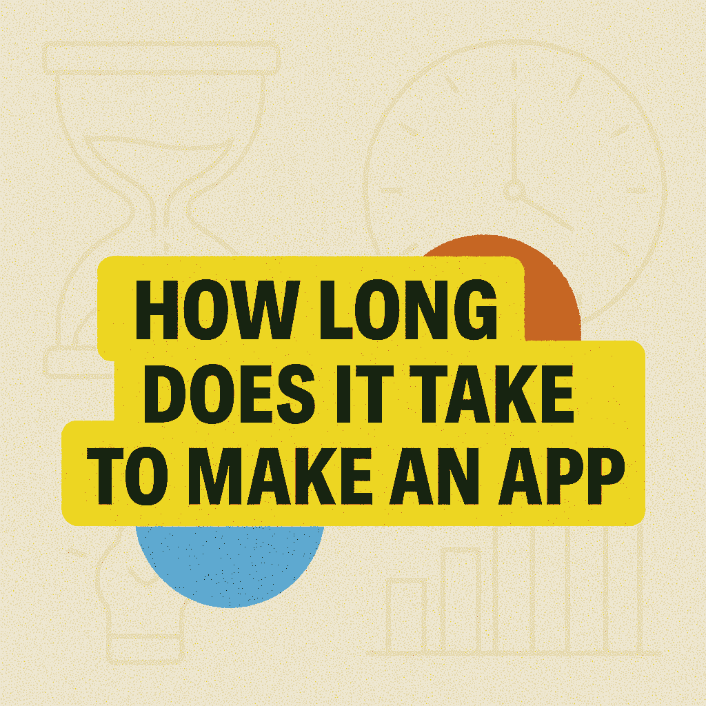 The Easiest Way to Answer: “How Long Does It Take to Make an App?”