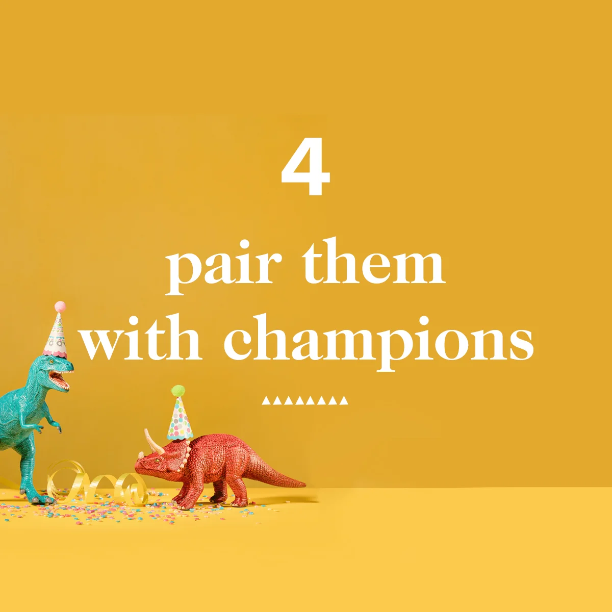 4. Pair Them with Champtions