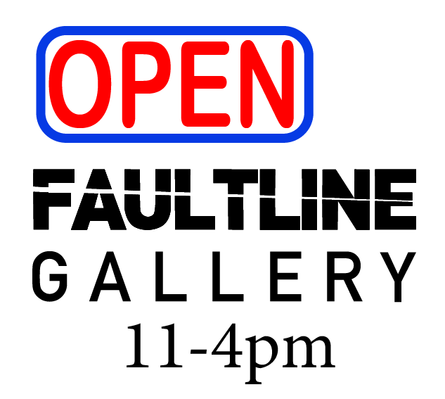 Faultline Gallery Open 11-4pm
