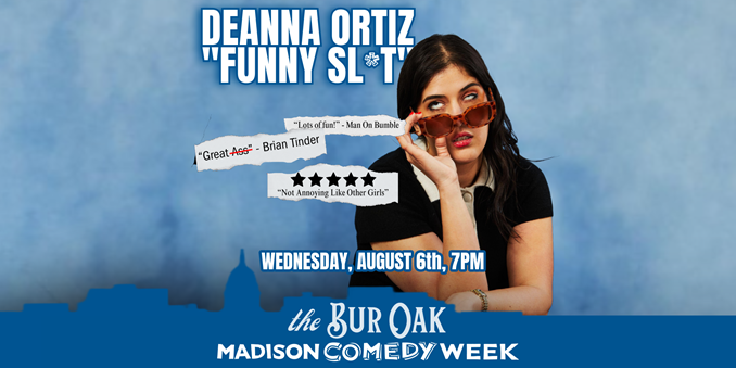 Deanna Ortiz - “Funny Sl*t” - Madison Comedy Week