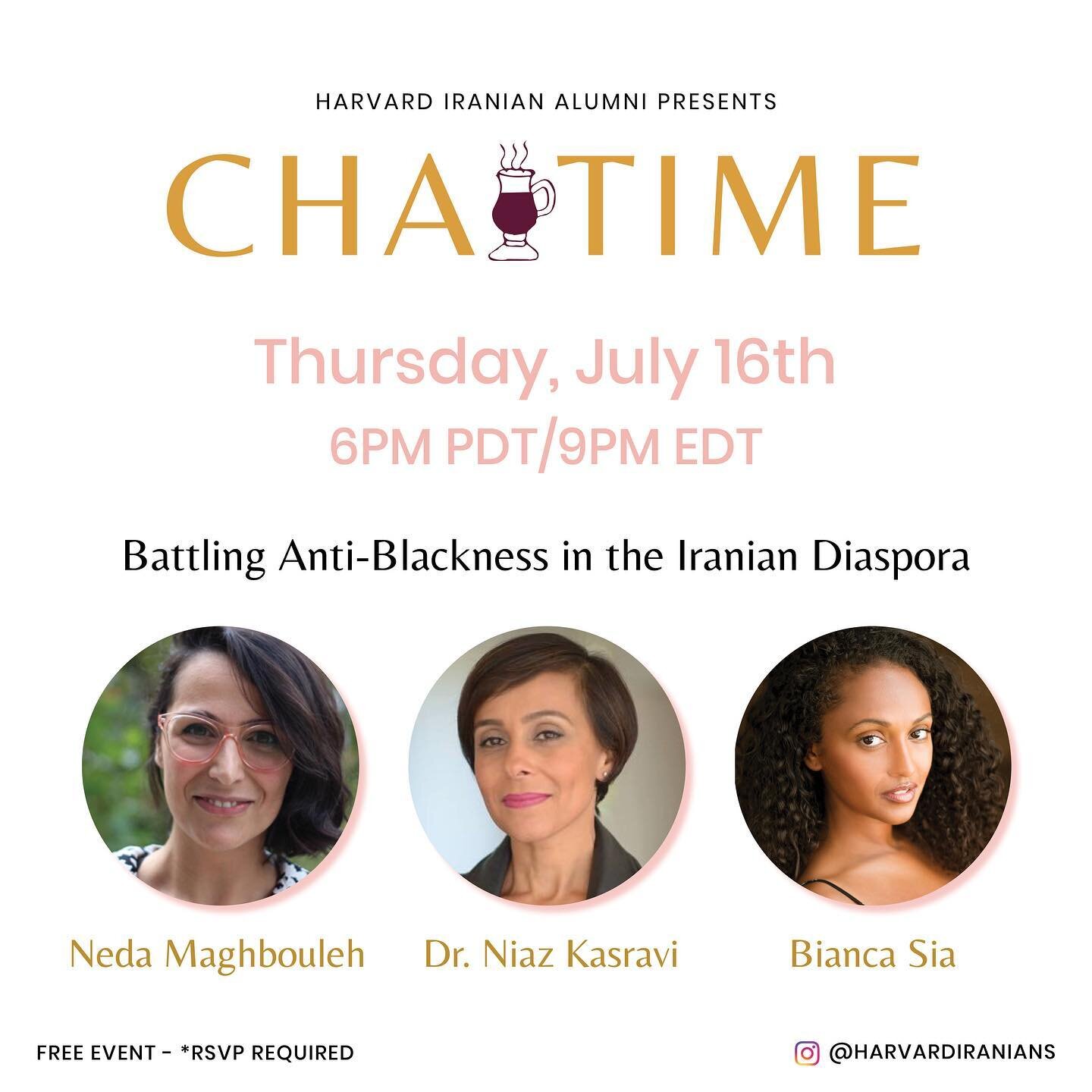 The Harvard Iranian Alumni Associaton is honored to invite you to the second virtual panel of ChaiTime featuring Neda Maghbouleh @nedamag, Dr. Niaz Kasravi @niazkasravi and Bianca Sia on THURSDAY, JULY 16th @6PM PDT/9PM EDT. 

This event is FREE and 