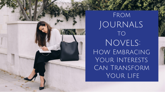 From Journals to Novels: How Embracing Your Interests Can Transform ...