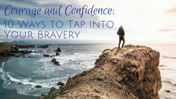 Courage and Confidence; 10 Ways to Tap into Your Bravery — Rowena Mabbott