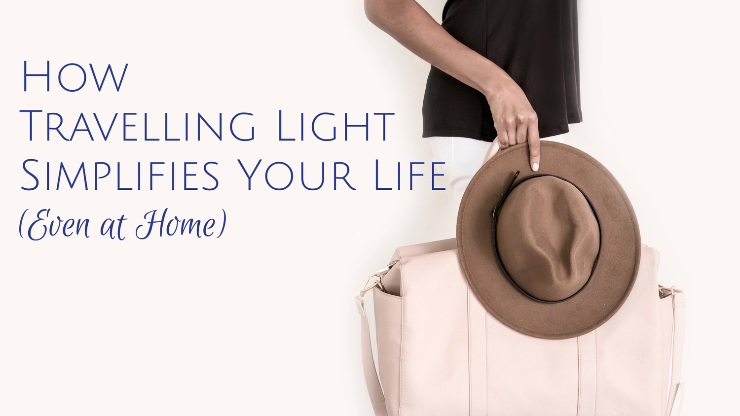 How Travelling Light Simplifies Your Life (Even at Home) — Rowena Mabbott