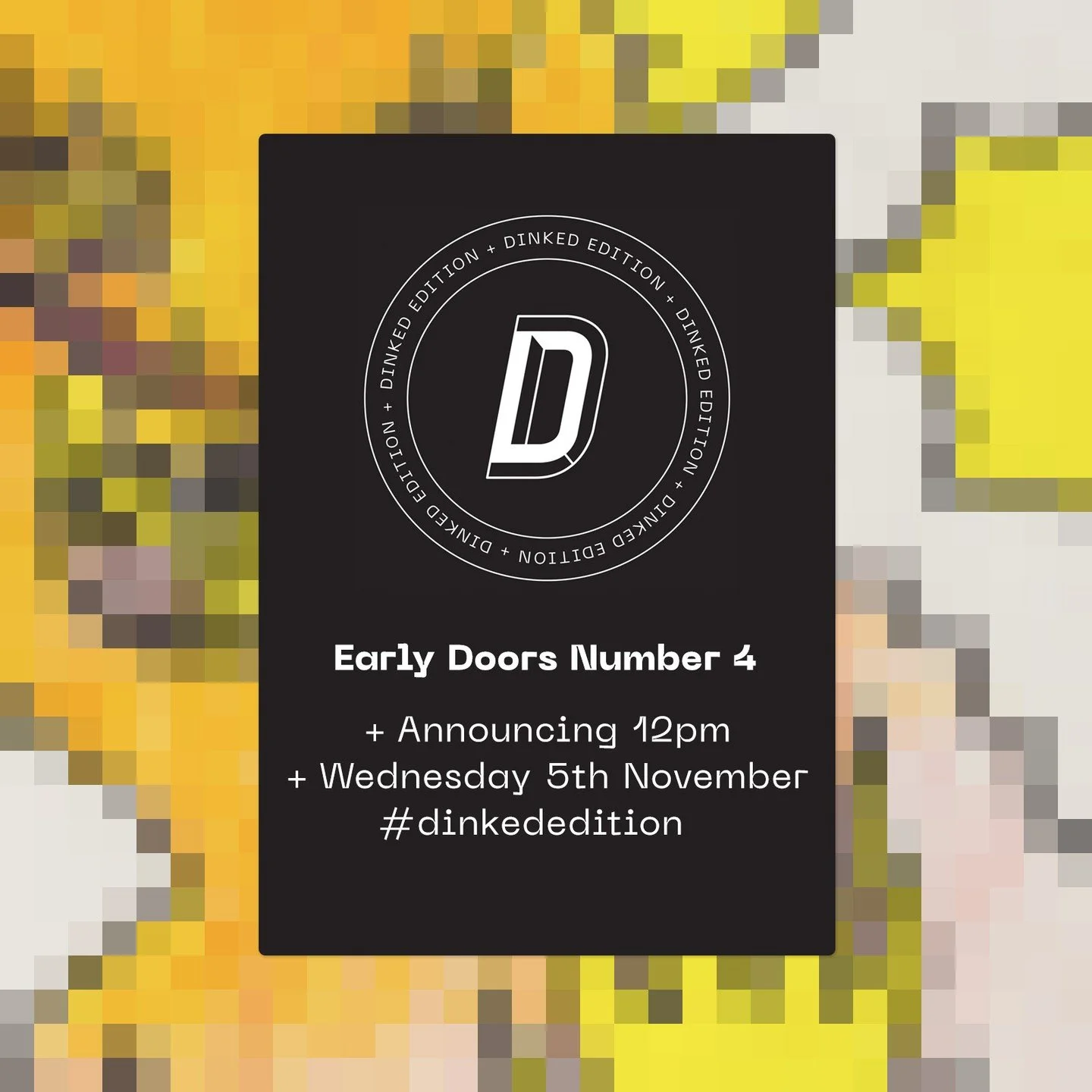 12pm. Don't be late, we're going Early Doors again!

#dinkededition #earlydoors