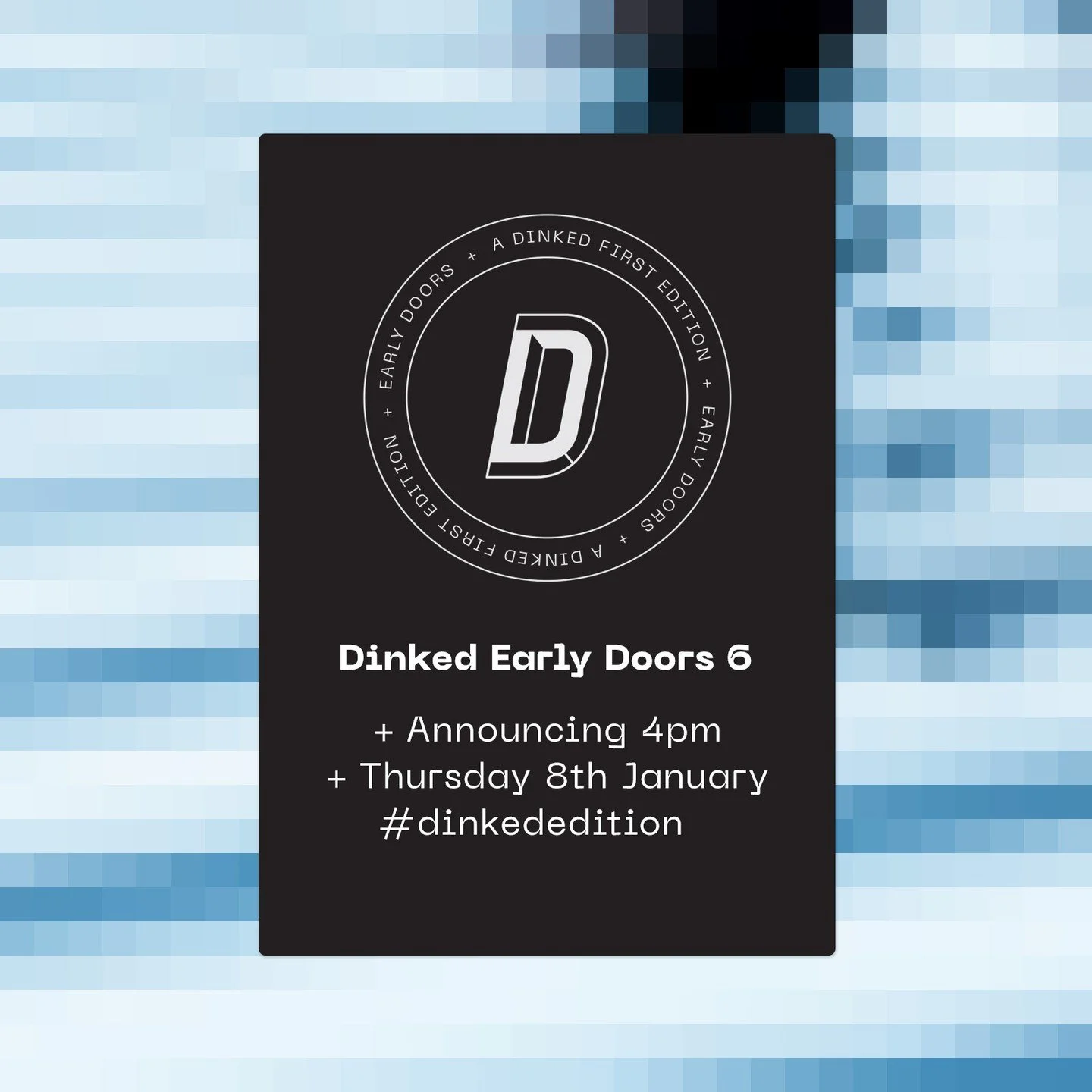 We did tell you that January was going to be all about the big D!

Back later (4pm sharp) with our sixth release in the EARLY DOORS series. Very exciting stuff.

#dinkededition
