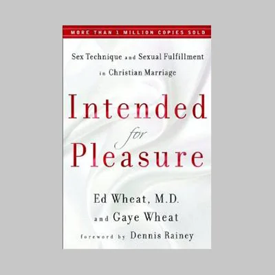 Intended for Pleasure: Sex Technique and Sexual Fulfillment in Christian Marriage Dr. Ed Wheat
