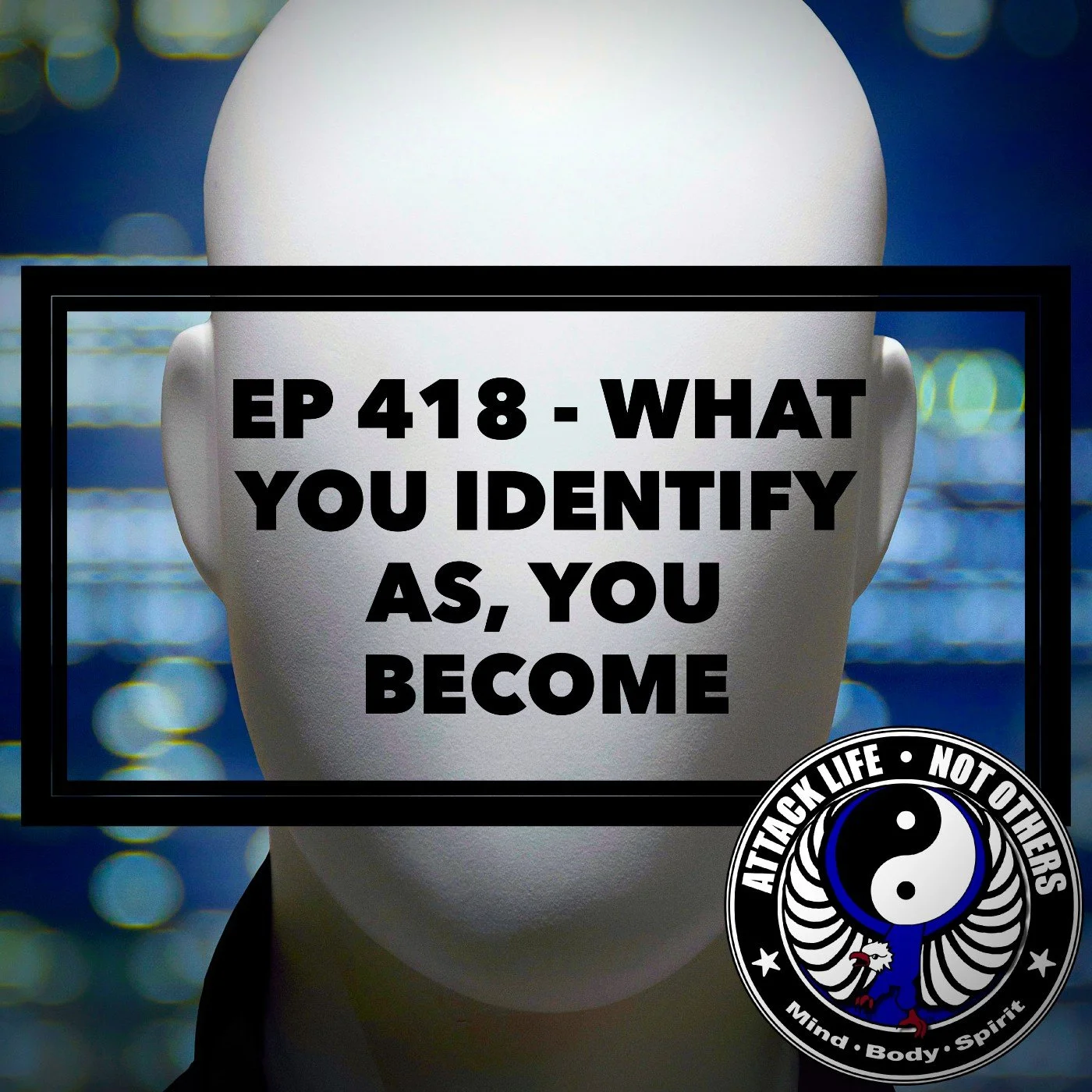 Ep 418 - What You Identify As, You Become