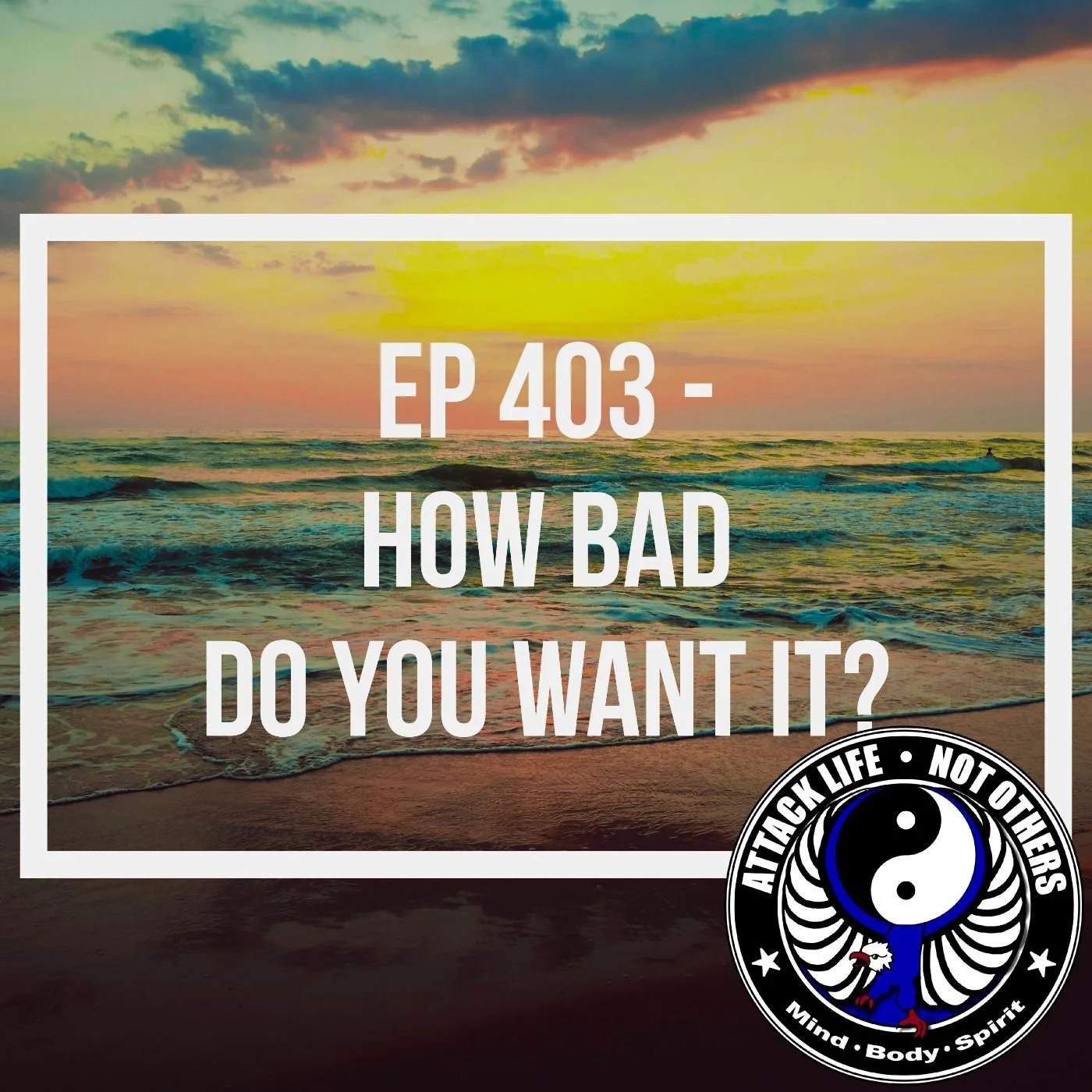 Ep 403 - How Bad Do You Want It?