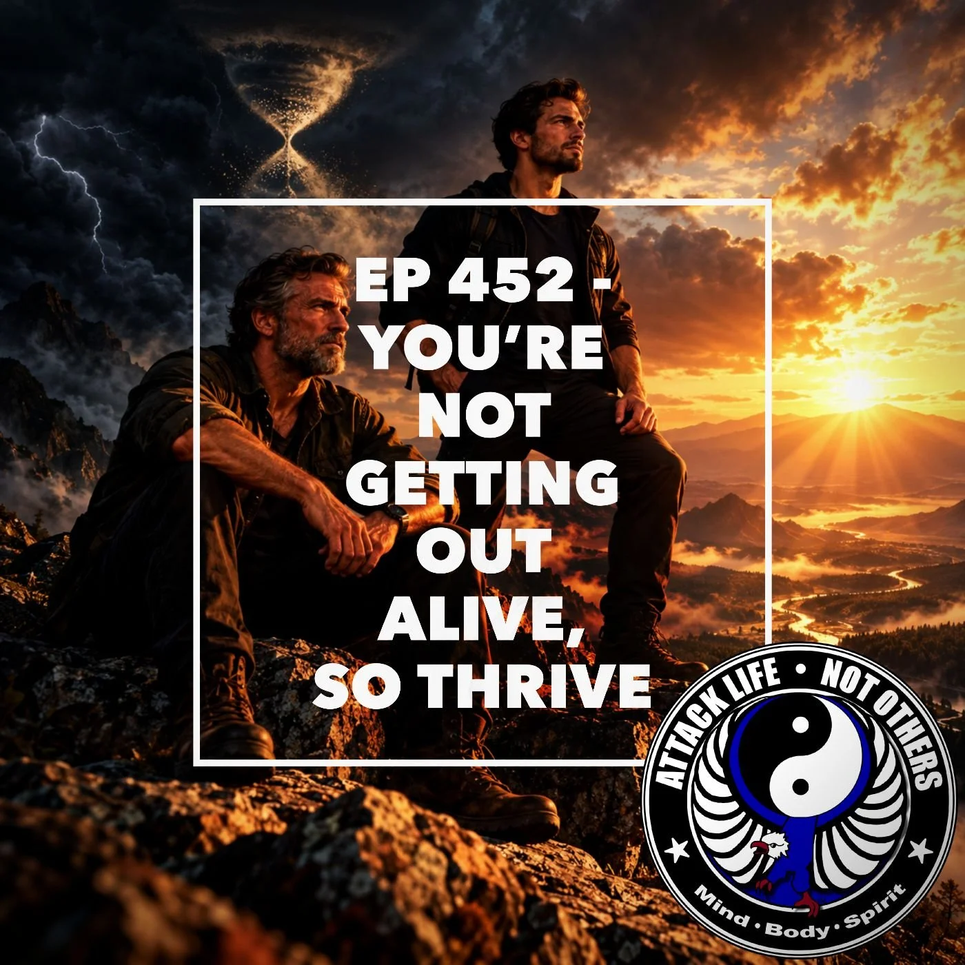 Ep 452 - You’re Not Getting Out Alive, So Thrive
