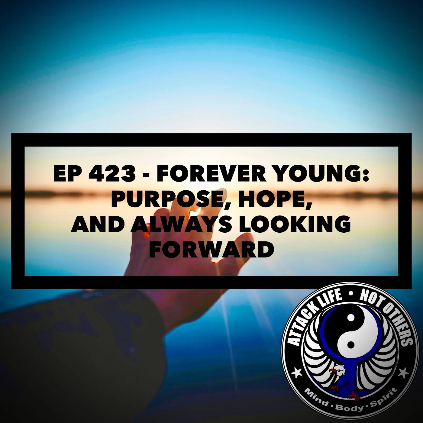 Ep 423 - Forever Young: Purpose, Hope, and Always Looking Forward