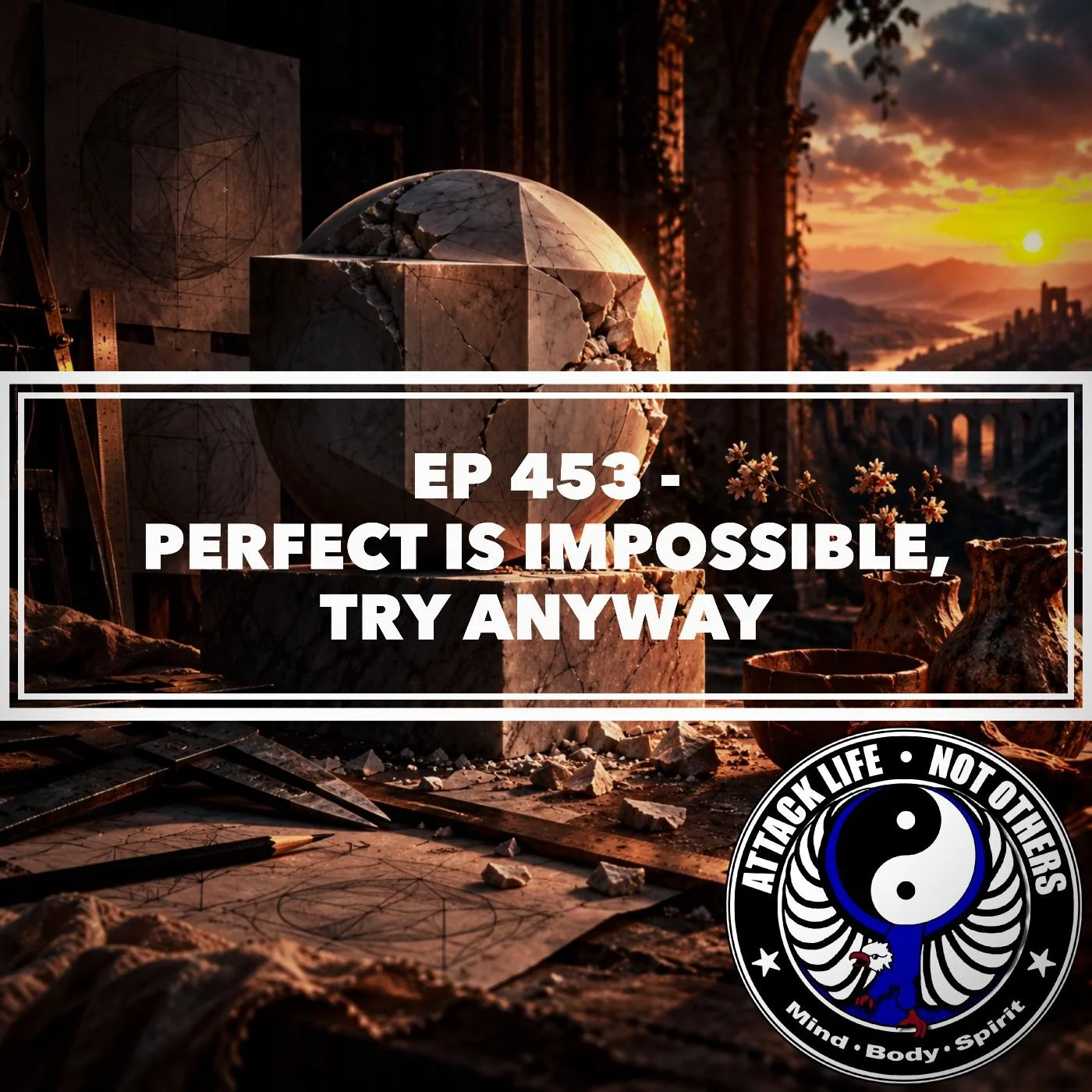 Ep 453 - Perfect is Impossible, Try Anyway