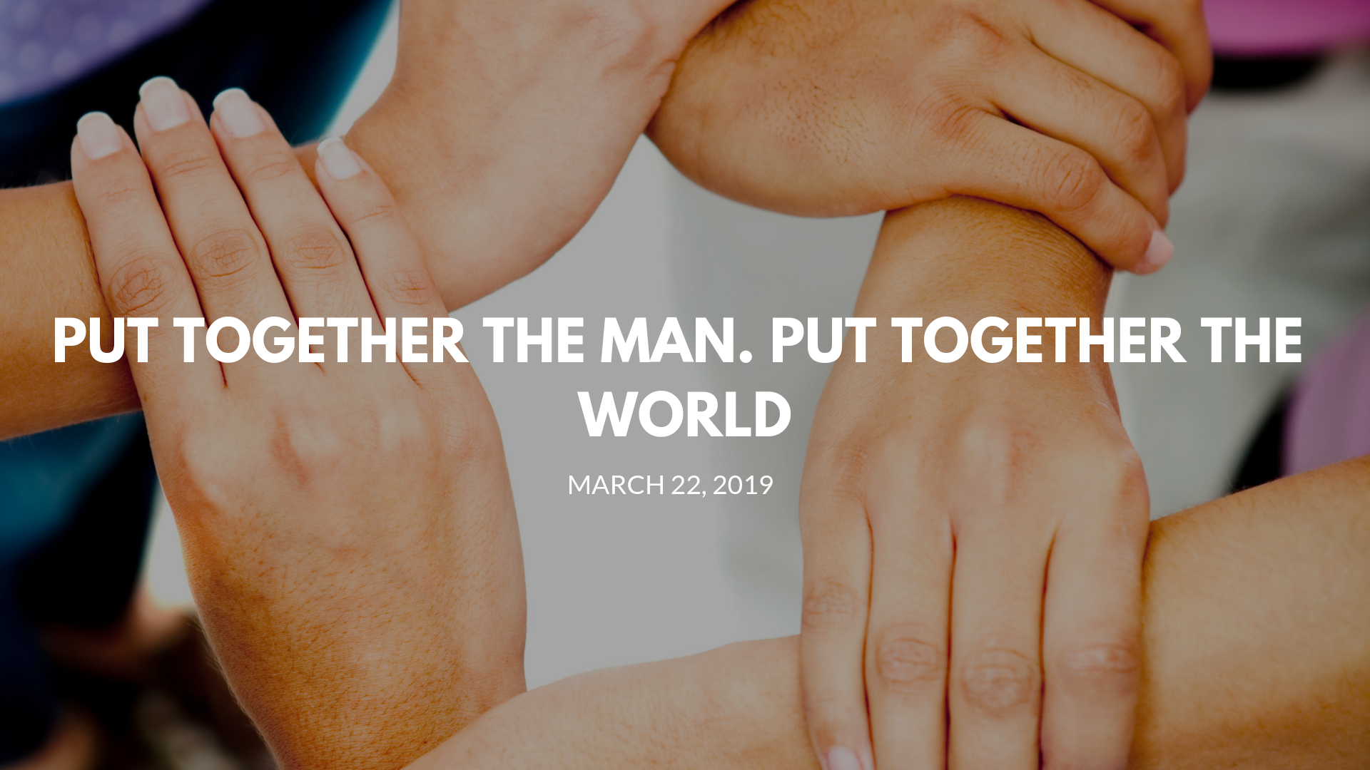 Put Together the Man. Put Together the World.png