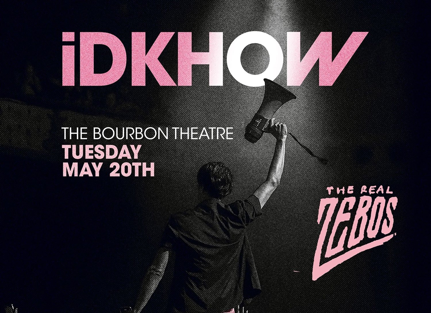 The Real Zebos + IDKHOW: May 20 