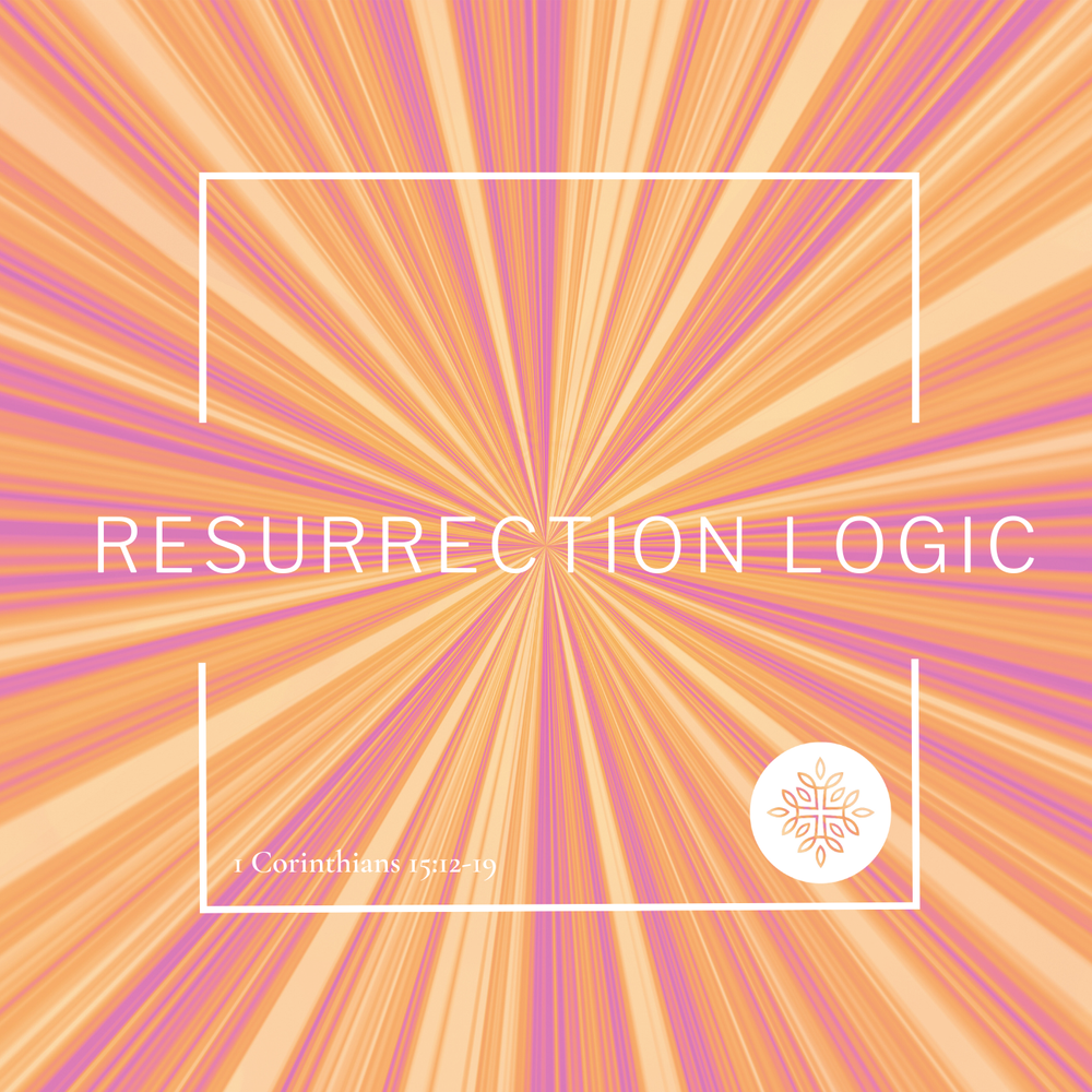 Resurrection Logic 1 Corinthians 15 12 19 Resurrection Church resurrection-logic-1-corinthians-15-12-19-resurrection-church