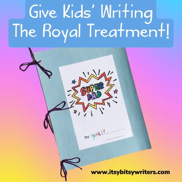 Give Kids’ Writing the Royal Treatment!