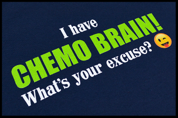 I-Have-CHEMO-BRAIN-What-s-Your-Excuse-T-Shirt-Alternate-4-35073544-1200_1200.png