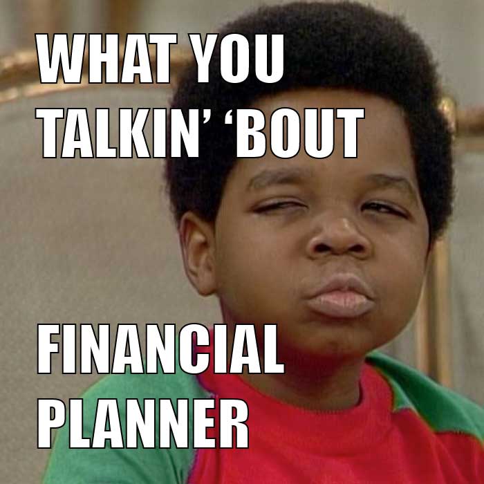 What you talkin bout financial planner
