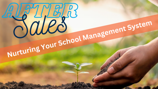 After Sales Support: Nurturing Your School Management System