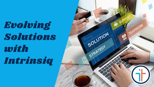 How Intrinsiq Develops and Delivers New Features for Our Clients 