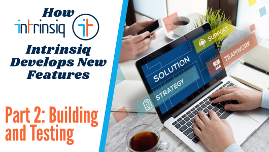 How Intrinsiq Develops New Features: Part 2 – Building and Testing 