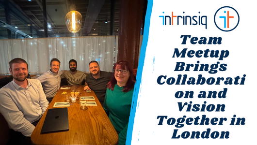 Intrinsiq Team Meetup Brings Collaboration and Vision Together in London 