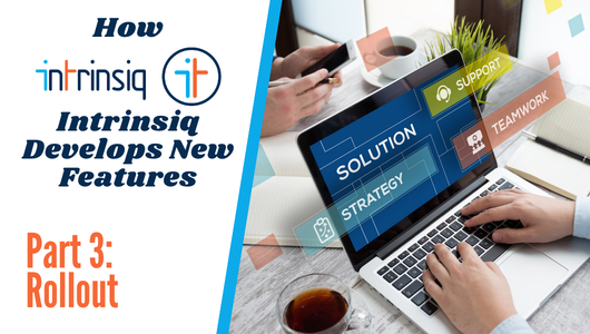 How Intrinsiq Develops New Features: Part 3 – Rolling Out New Features 