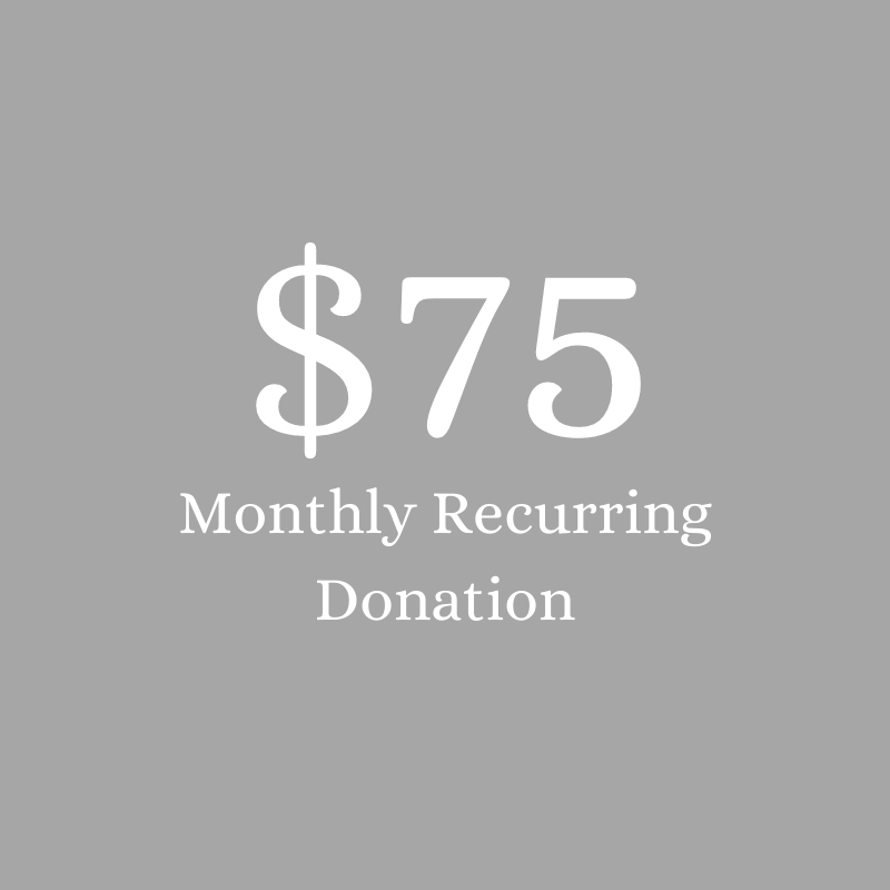 $75 Recurring Monthly Donation