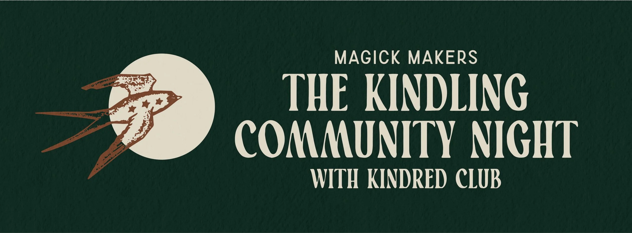 Dark green background with a vintage illustration of a sparrow with 3 stars and a moon-like circle behind it. The words Magick Makers The Kindling Community Night with Kindred Club are in a bone-color.
