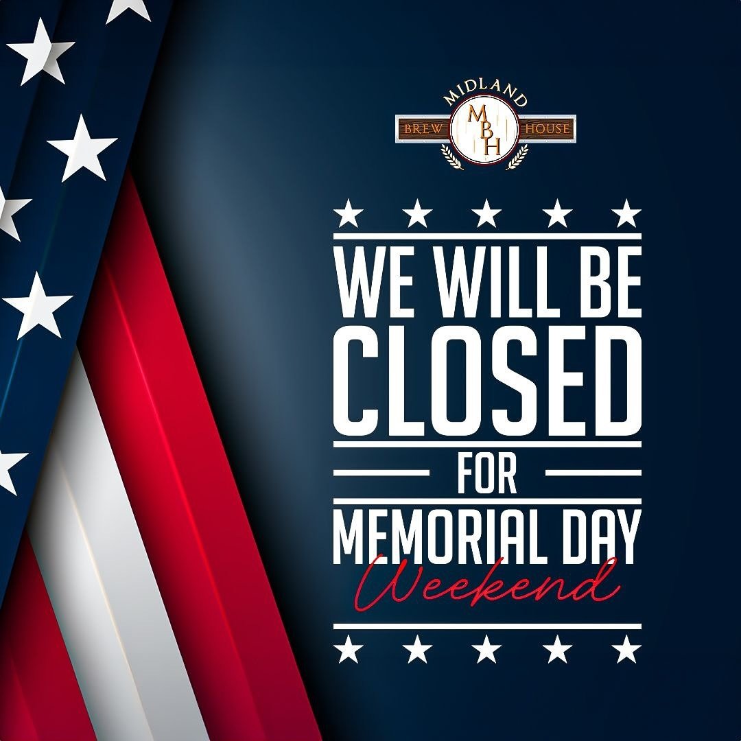 We Will Be Closed This Saturday through Monday For Memorial Day Weekend🇺🇸🇺🇸🇺🇸

We Will Return Tuesday At Our Regular Hours&hellip;#MidlandBrewHouse

𝙃𝙖𝙥𝙥𝙮 𝙈𝙚𝙢𝙤𝙧𝙞𝙖𝙡 𝘿𝙖𝙮🇺🇸