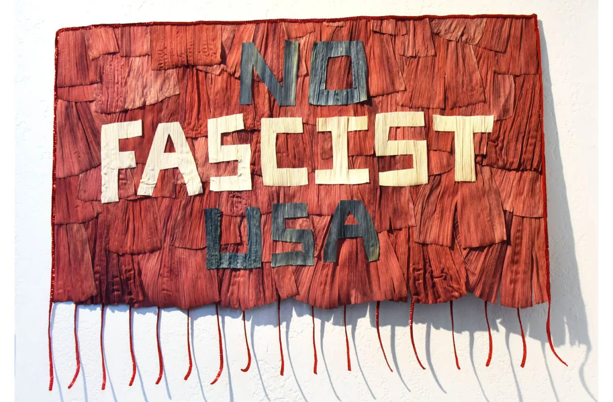 Suzy Gonzalez, No Fascist USA , corn husks and ribbon