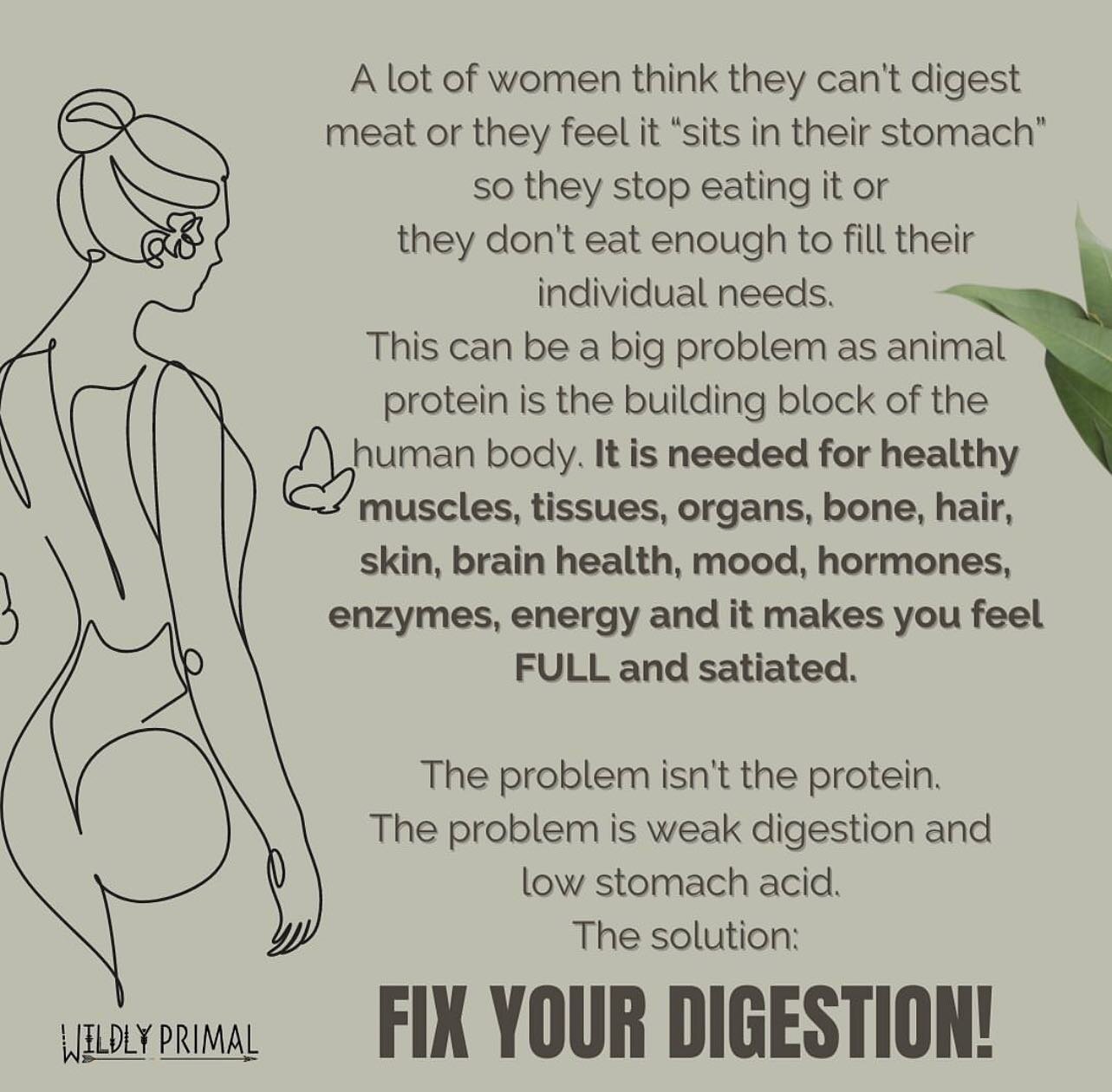 I can&rsquo;t emphasize enough how important digestion is. A lot of people especially women, tell me meat hurts their stomach or they feel they don&rsquo;t digest it very well. Or they get reflux or heartburn. So they stop eating it, some go even go 