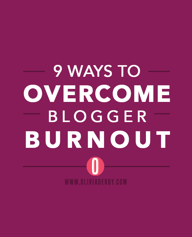 oliviaderbydotcom_blogging_9waystoovercomebloggerburnout.png