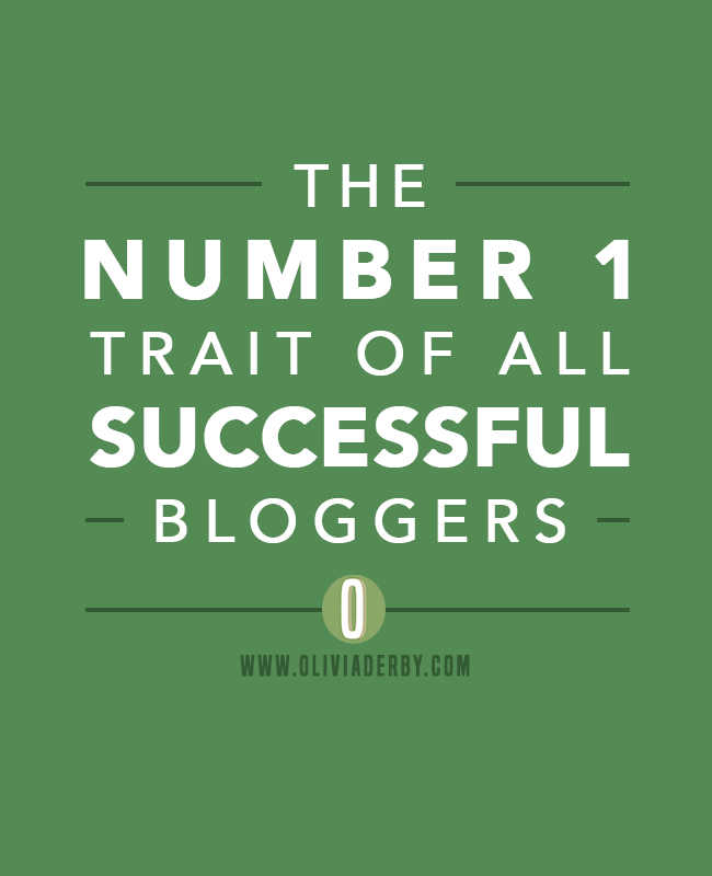 oliviaderbydotcom_blogging_the-number-1-trait-of-successful-bloggers.png