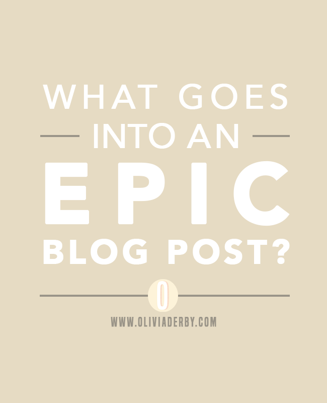 oliviaderbydotcom_blogging_what-goes-into-an-epic-blog-post.png