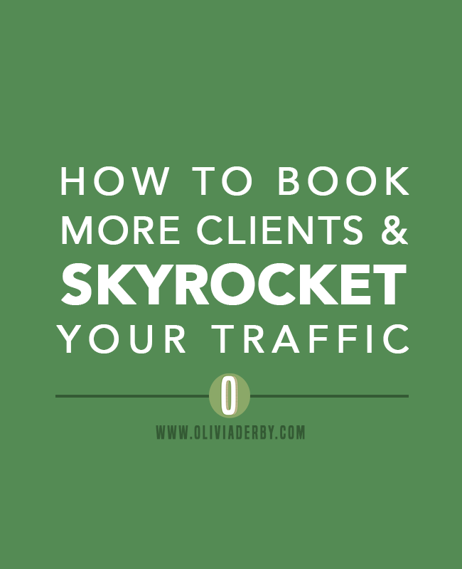oliviaderbydotcom_blogging_how-to-book-more-clients-and-skyrocket-your-traffic.png