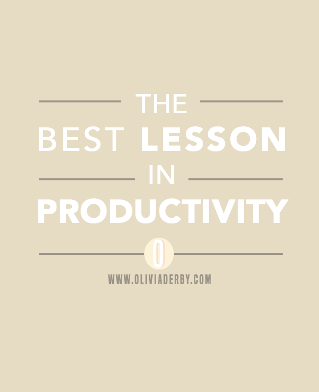 oliviaderbydotcom_productivity_thebestlessoninproductiviy-1.png