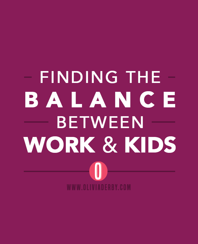 oliviaderbydotcom_productivity_findingthebalancebetweenworkandkids.png