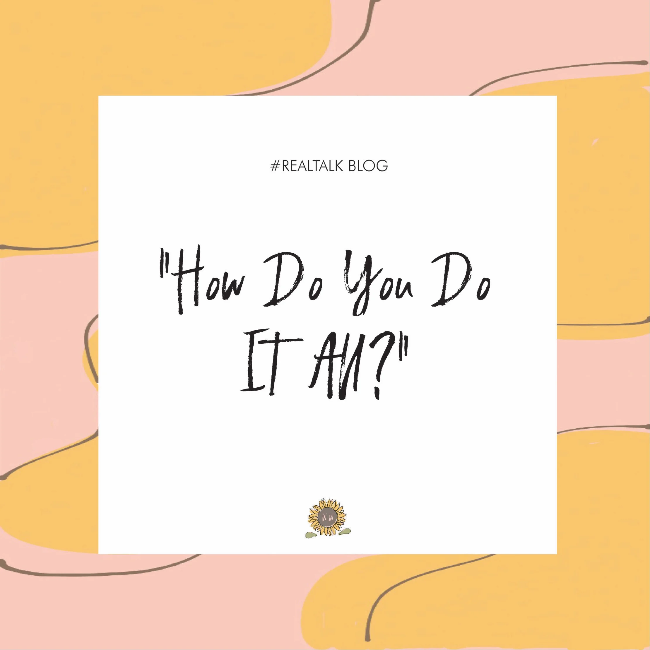 "How Do You Do It All?"