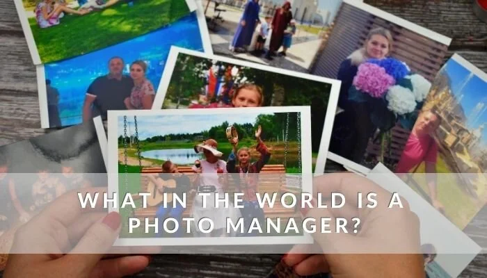 What in the world is a Photo Manager?
