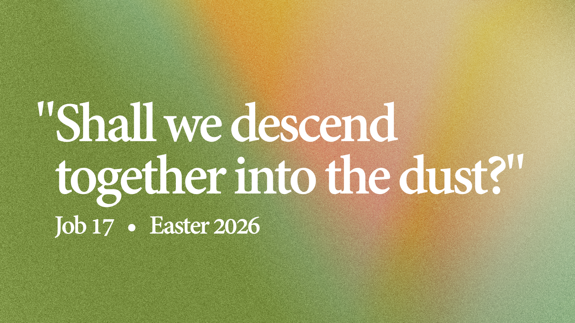 Shall We Descend to the Dust? / Easter 2026