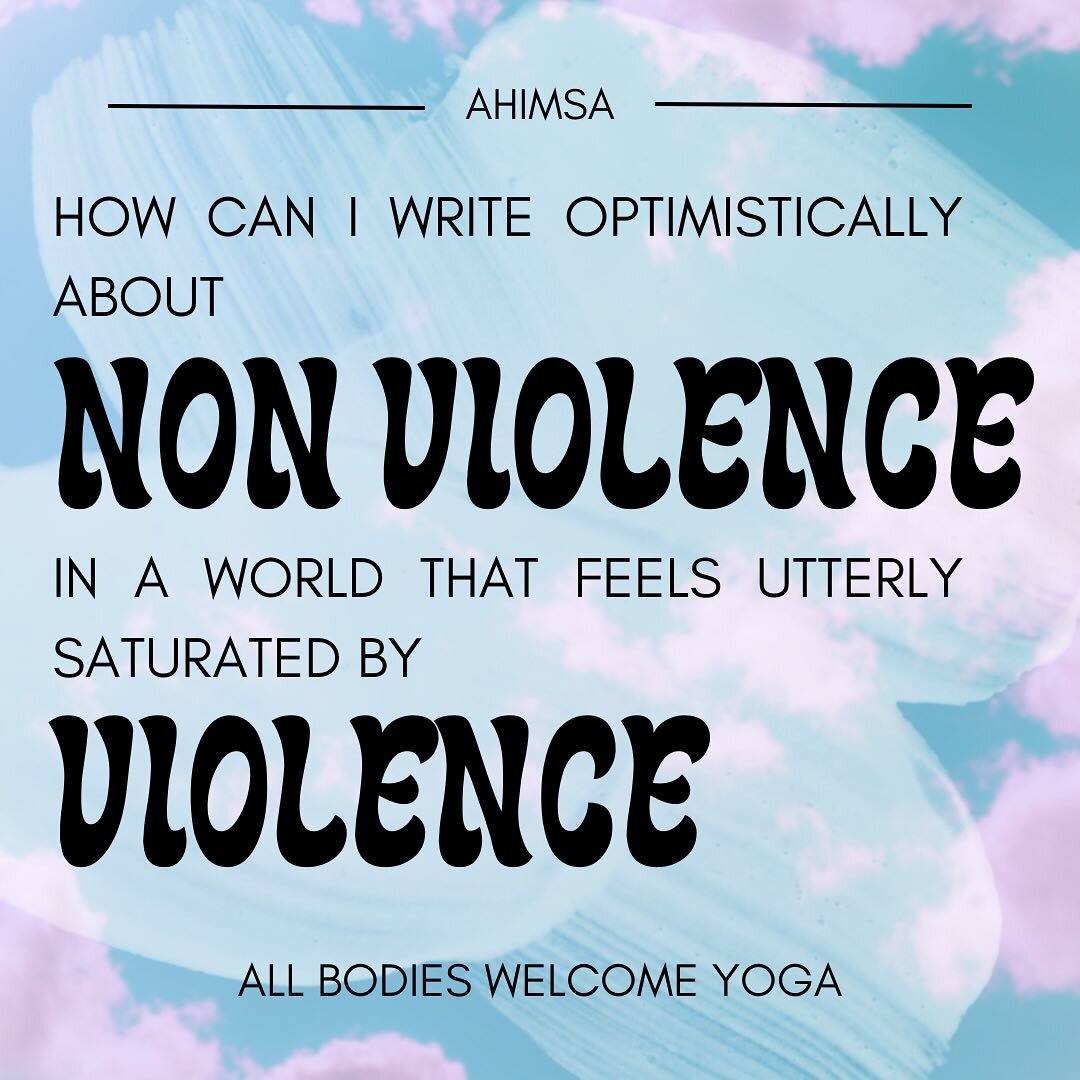 I started planning my 2024 newsletter series last summer, as an exploration of the applications of the Yamas and Niyamas in personal practice and in community. 

the first Yama is Ahimsa, usually translated as non violence. I&rsquo;ve been avoiding s
