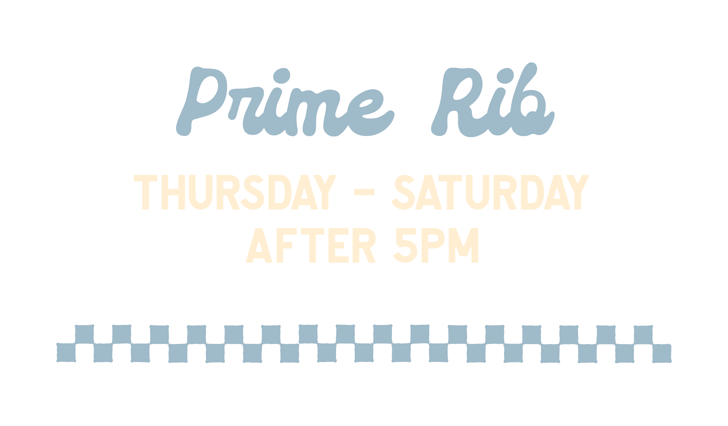 Prime Rib Thursday - Saturday after 5pm