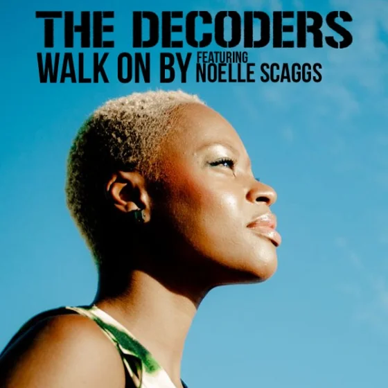 NEW RELEASE: The Decoders - "Walk On By" featuring Noelle Scaggs