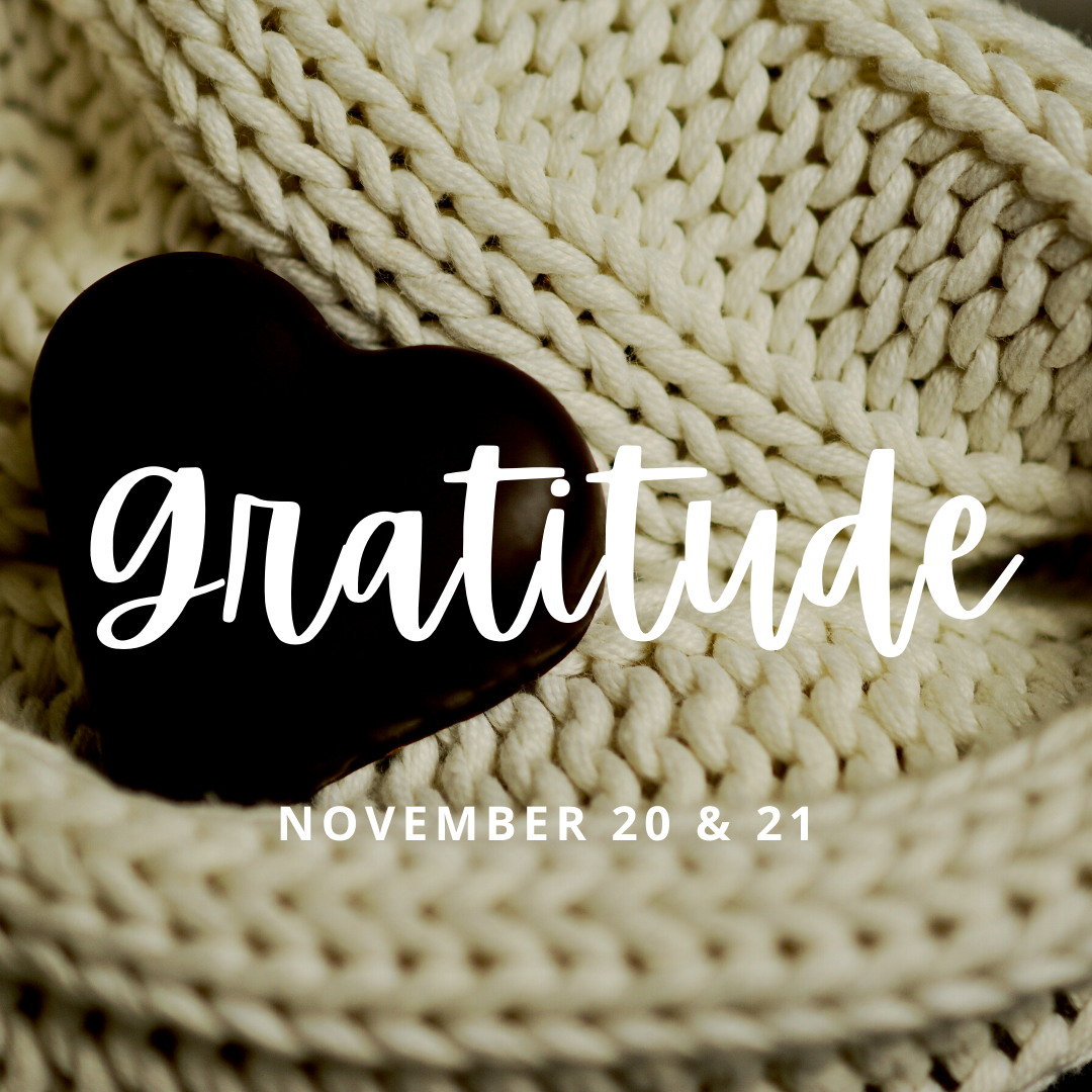 Gratitude: November 20 &amp; 21, 2021